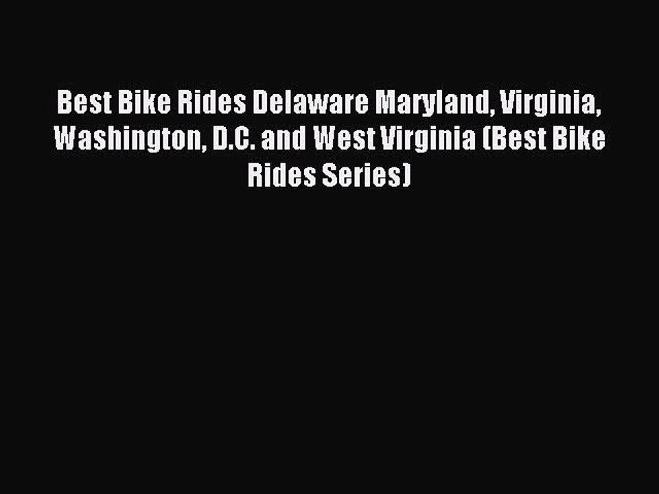 Read Best Bike Rides Delaware Maryland Virginia Washington D.C. and West Virginia (Best Bike