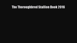 Download The Thoroughbred Stallion Book 2016 PDF Online