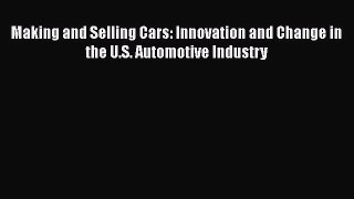 [Read Book] Making and Selling Cars: Innovation and Change in the U.S. Automotive Industry