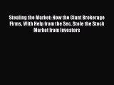 [Read Book] Stealing the Market: How the Giant Brokerage Firms With Help from the Sec Stole