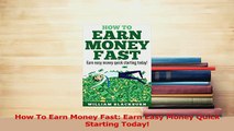 PDF  How To Earn Money Fast Earn Easy Money Quick Starting Today Download Full Ebook
