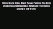 Book White World Order Black Power Politics: The Birth of American International Relations