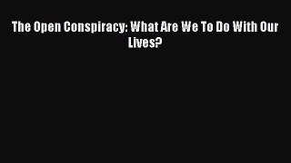 Book The Open Conspiracy: What Are We To Do With Our Lives? Read Full Ebook