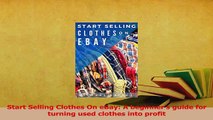 Read  Start Selling Clothes On eBay A beginners guide for turning used clothes into profit Ebook Free