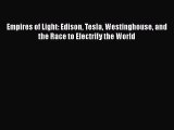 [Read Book] Empires of Light: Edison Tesla Westinghouse and the Race to Electrify the World