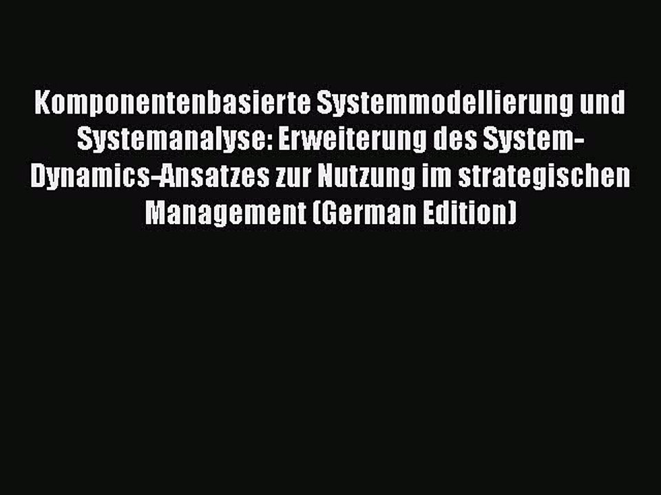[PDF] Komponentenbasierte Systemmodellierung und Systemanalyse: Erweiterung des System-Dynamics-Ansatzes
