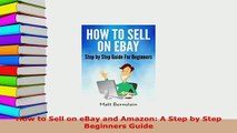 PDF  How to Sell on eBay and Amazon A Step by Step Beginners Guide Download Full Ebook