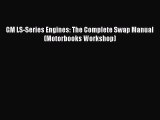 [Read Book] GM LS-Series Engines: The Complete Swap Manual (Motorbooks Workshop) Free PDF