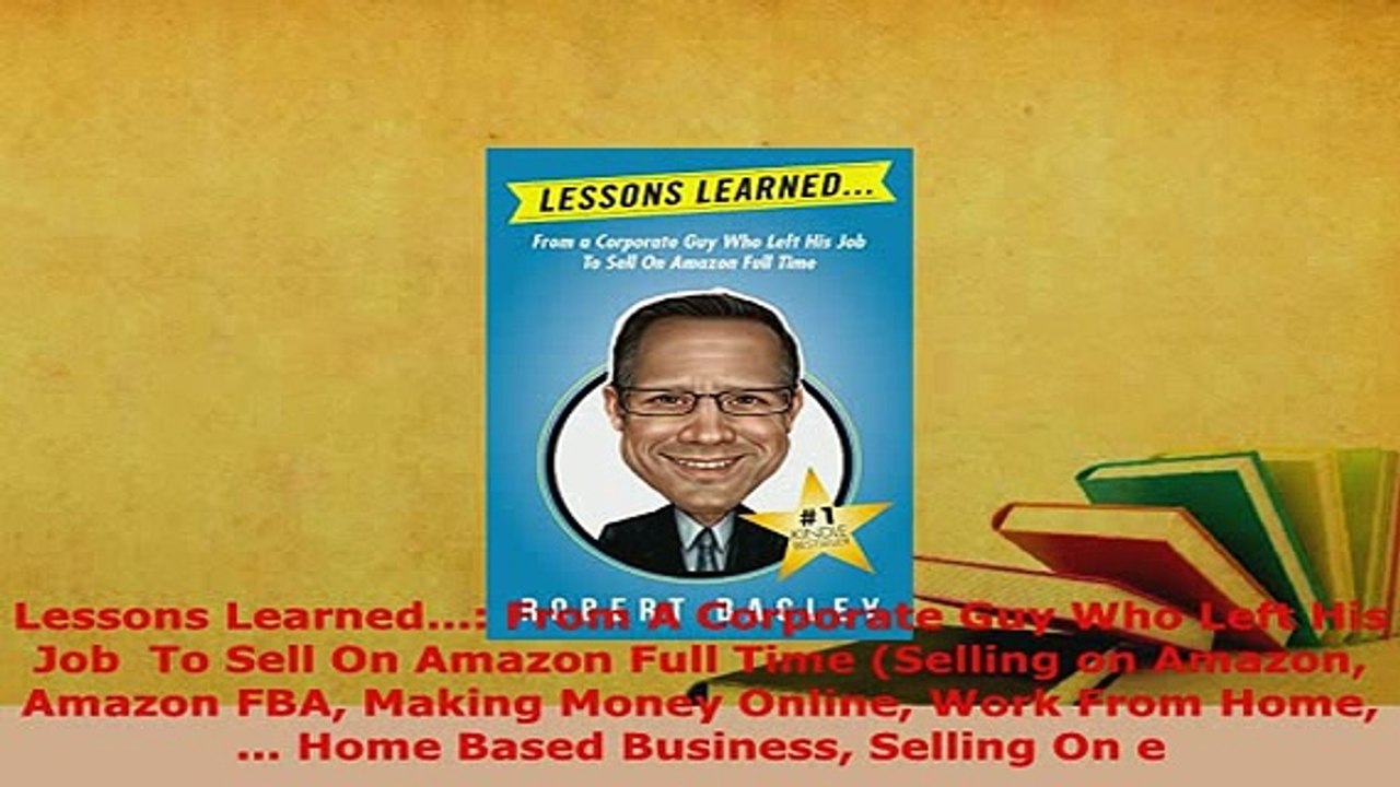 PDF  Lessons Learned From A Corporate Guy Who Left His Job  To Sell On Amazon Full Time Read Online