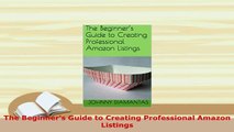 PDF  The Beginners Guide to Creating Professional Amazon Listings Read Online