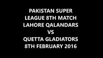 Pakistan Super League PSL T20 8th Match Lahore Qalandars VS Quetta Gladiators 8th Feb 2016