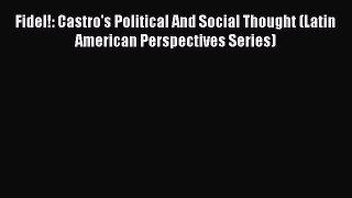 [Read book] Fidel!: Castro's Political And Social Thought (Latin American Perspectives Series)