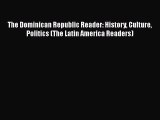 [Read book] The Dominican Republic Reader: History Culture Politics (The Latin America Readers)