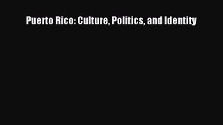 [Read book] Puerto Rico: Culture Politics and Identity [Download] Online