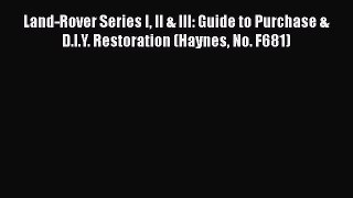 [Read Book] Land-Rover Series I II & III: Guide to Purchase & D.I.Y. Restoration (Haynes No.