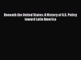 Ebook Beneath the United States: A History of U.S. Policy toward Latin America Read Full Ebook