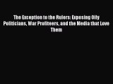 Book The Exception to the Rulers: Exposing Oily Politicians War Profiteers and the Media that