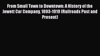 [Read Book] From Small Town to Downtown: A History of the Jewett Car Company 1893-1919 (Railroads