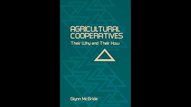 Agricultural Cooperatives Their Why and Their How