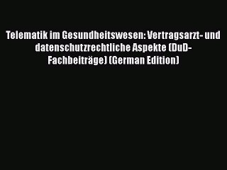 [PDF] Telematik im Gesundheitswesen: Vertragsarzt- und datenschutzrechtliche Aspekte (DuD-Fachbeiträge)