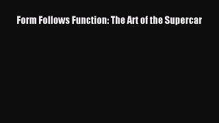 [Read Book] Form Follows Function: The Art of the Supercar  EBook