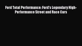 [Read Book] Ford Total Performance: Ford's Legendary High-Performance Street and Race Cars
