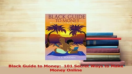 PDF  Black Guide to Money  101 Secret Ways to Make Money Online Download Online