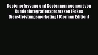 [PDF] Kostenerfassung und Kostenmanagement von Kundenintegrationsprozessen (Fokus Dienstleistungsmarketing)