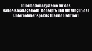 [PDF] Informationssysteme für das Handelsmanagement: Konzepte und Nutzung in der Unternehmenspraxis