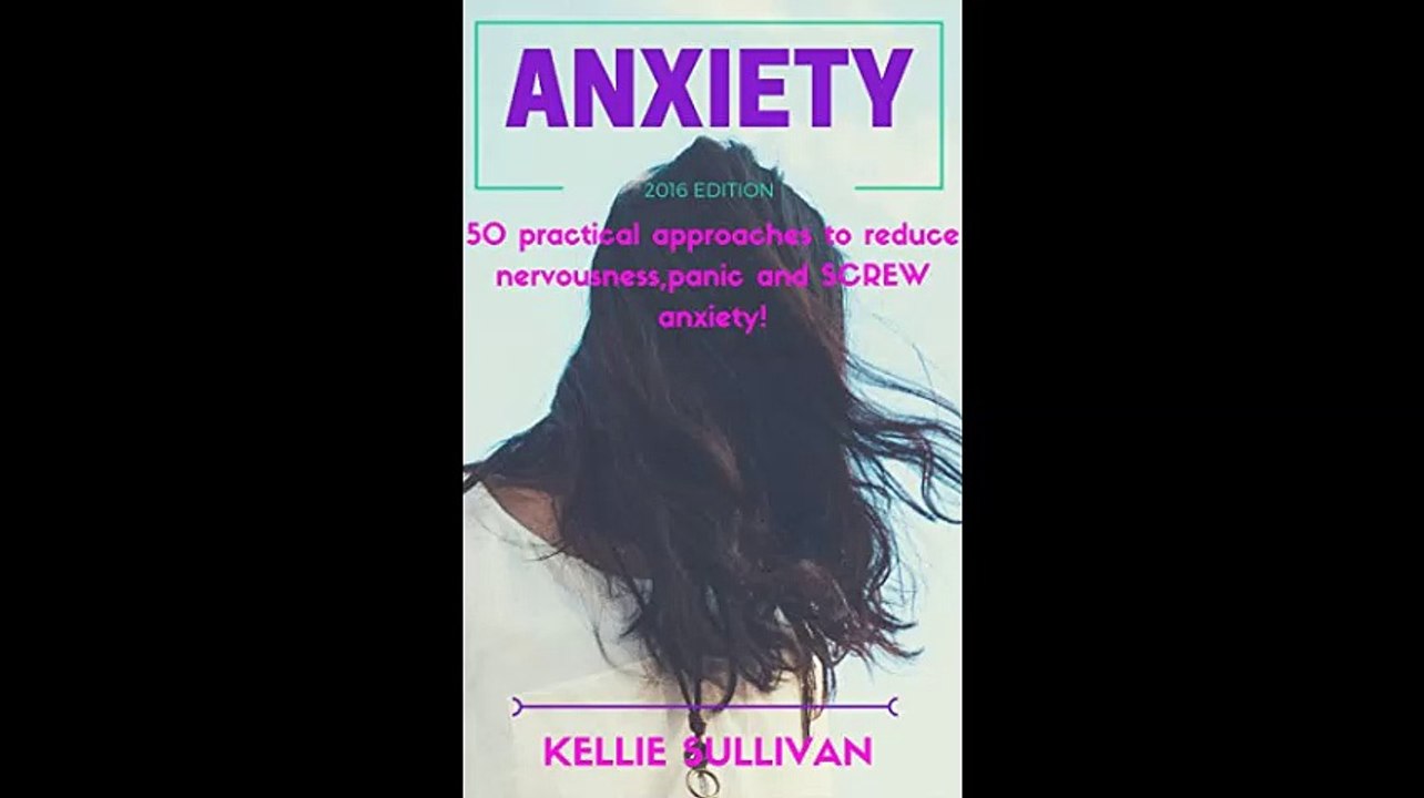 Anxiety  5O Practical Approaches To Reduce NervousnessPanic And SCREW Anxiety