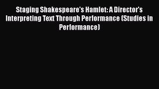 [PDF] Staging Shakespeare's Hamlet: A Director's Interpreting Text Through Performance (Studies