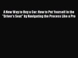 [Read Book] A New Way to Buy a Car: How to Put Yourself in the Driver's Seat by Navigating