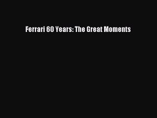 [Read Book] Ferrari 60 Years: The Great Moments  EBook