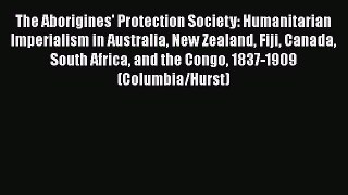 [Read book] The Aborigines' Protection Society: Humanitarian Imperialism in Australia New Zealand