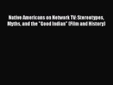 [Read book] Native Americans on Network TV: Stereotypes Myths and the Good Indian (Film and