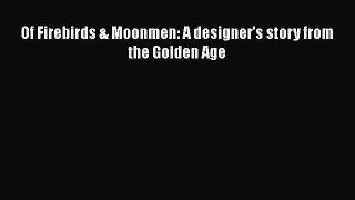 [Read Book] Of Firebirds & Moonmen: A designer's story from the Golden Age  EBook