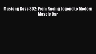 [Read Book] Mustang Boss 302: From Racing Legend to Modern Muscle Car  EBook