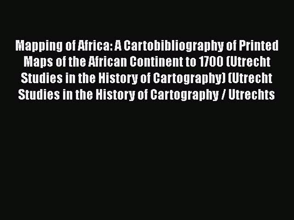 [Read book] Mapping of Africa: A Cartobibliography of Printed Maps of the African Continent
