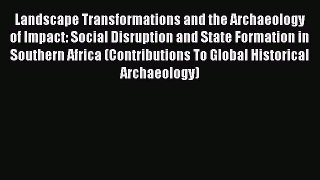 [Read book] Landscape Transformations and the Archaeology of Impact: Social Disruption and