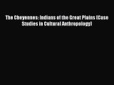 [Read book] The Cheyennes: Indians of the Great Plains (Case Studies in Cultural Anthropology)