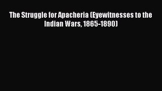 [Read book] The Struggle for Apacheria (Eyewitnesses to the Indian Wars 1865-1890) [Download]