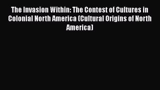 [Read book] The Invasion Within: The Contest of Cultures in Colonial North America (Cultural