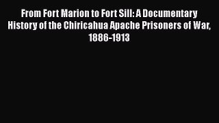 [Read book] From Fort Marion to Fort Sill: A Documentary History of the Chiricahua Apache Prisoners