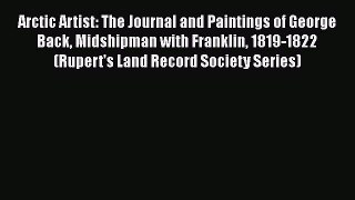 [Read book] Arctic Artist: The Journal and Paintings of George Back Midshipman with Franklin