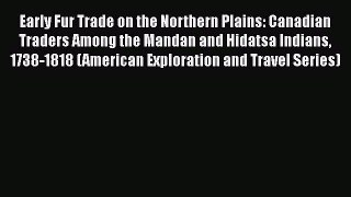 [Read book] Early Fur Trade on the Northern Plains: Canadian Traders Among the Mandan and Hidatsa