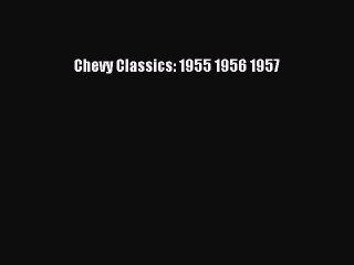 [Read Book] Chevy Classics: 1955 1956 1957  EBook