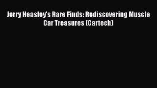 [Read Book] Jerry Heasley's Rare Finds: Rediscovering Muscle Car Treasures (Cartech)  EBook