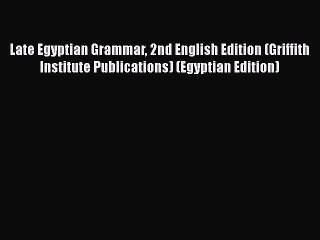 [Read book] Late Egyptian Grammar 2nd English Edition (Griffith Institute Publications) (Egyptian