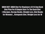 [Read PDF] DASH DIET: DASH Diet For Beginners (A 14-Day Dash Diet Plan For A Simple Start To
