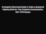 [Read Book] A Complete Illustrated Guide to Tanks & Armoured Fighting Vehicles: Two Complete